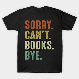 Sorry Can't Books Bye T-Shirt